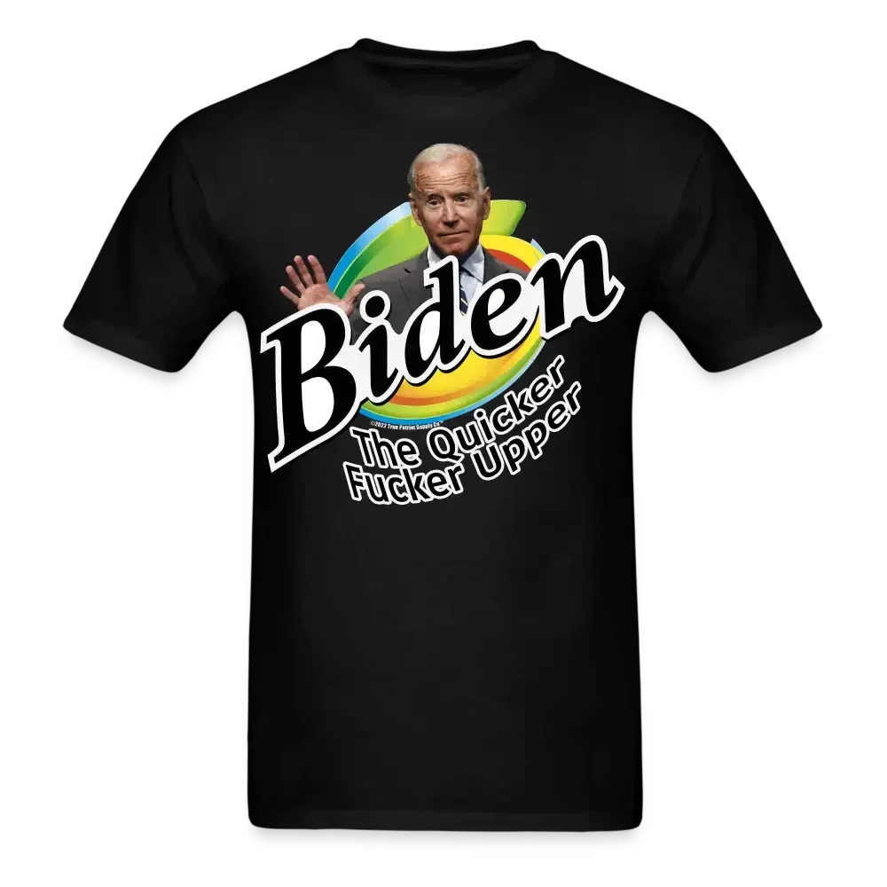 Biden The Quicker Fucker Upper Anti Biden T-Shirt - black
