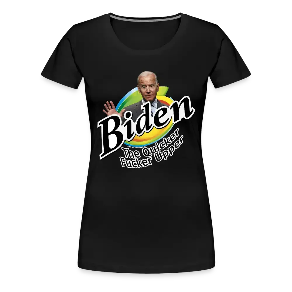 Biden The Quicker Fucker Upper Anti Biden Women’s Premium T-Shirt - black