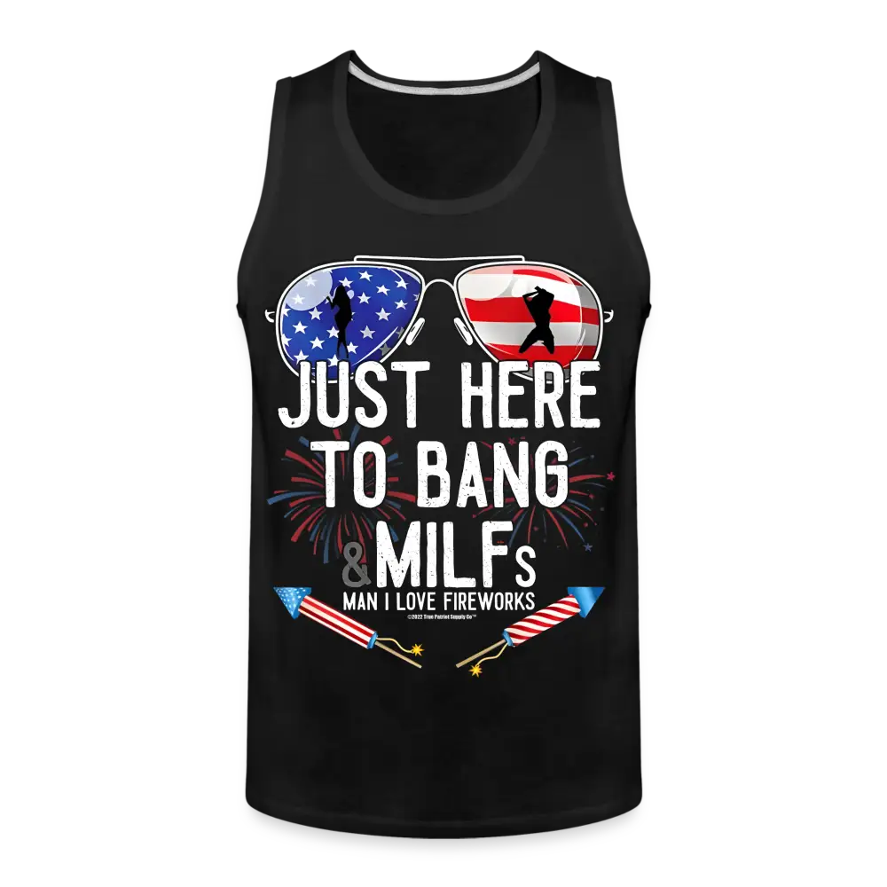 Just Here To Bang MILFs Man I Love Fireworks Funny 4th of July Men’s Premium Tank - black