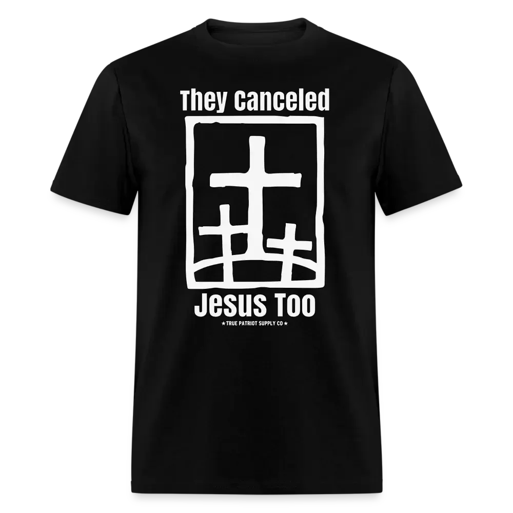They Canceled Jesus Too Conservative Christian Unisex Classic T-Shirt - black