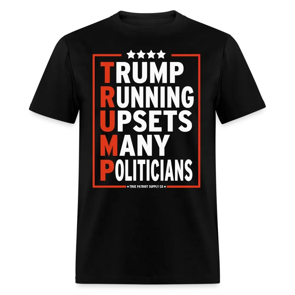 Trump Running Upsets Many Politicians Trump 2024 T-Shirt - black