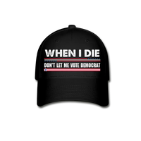 When I Die Don't Let Me Vote Democrat Baseball Cap - black