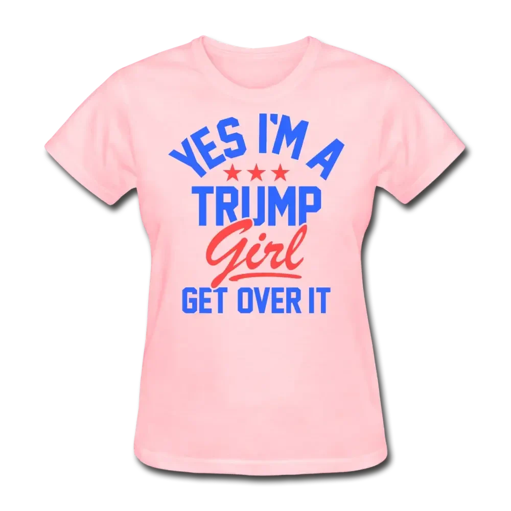 Yes I'm A Trump Girl: Get Over It! Women's T-Shirt - pink
