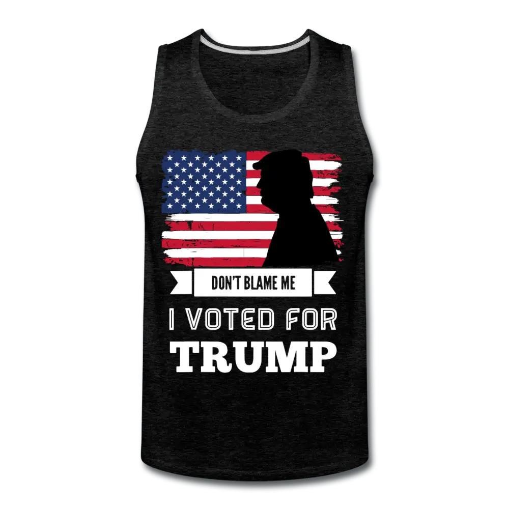 Don't Blame Me I Voted For Trump Men’s Premium Tank - charcoal gray