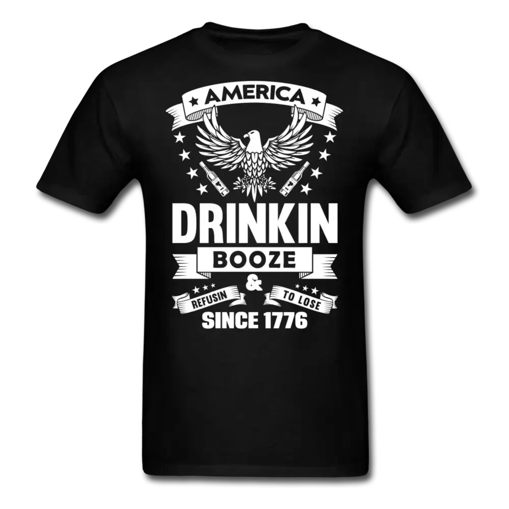 America: Drinkin Booze & Refusin To Lose Since 1776 T-Shirt - black