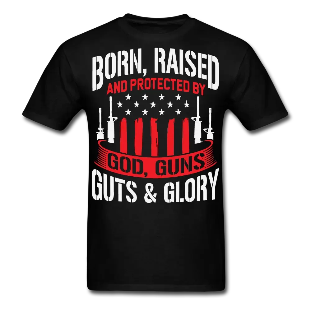 Born Raised And Protected By God, Guns, Guts and Glory Second Amendment T-Shirt - black