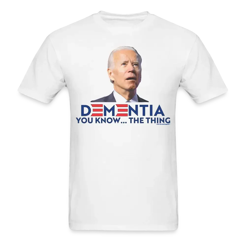 Dementia You Know The Thing Funny Anti Biden FJB Unisex Classic T-Shirt - white