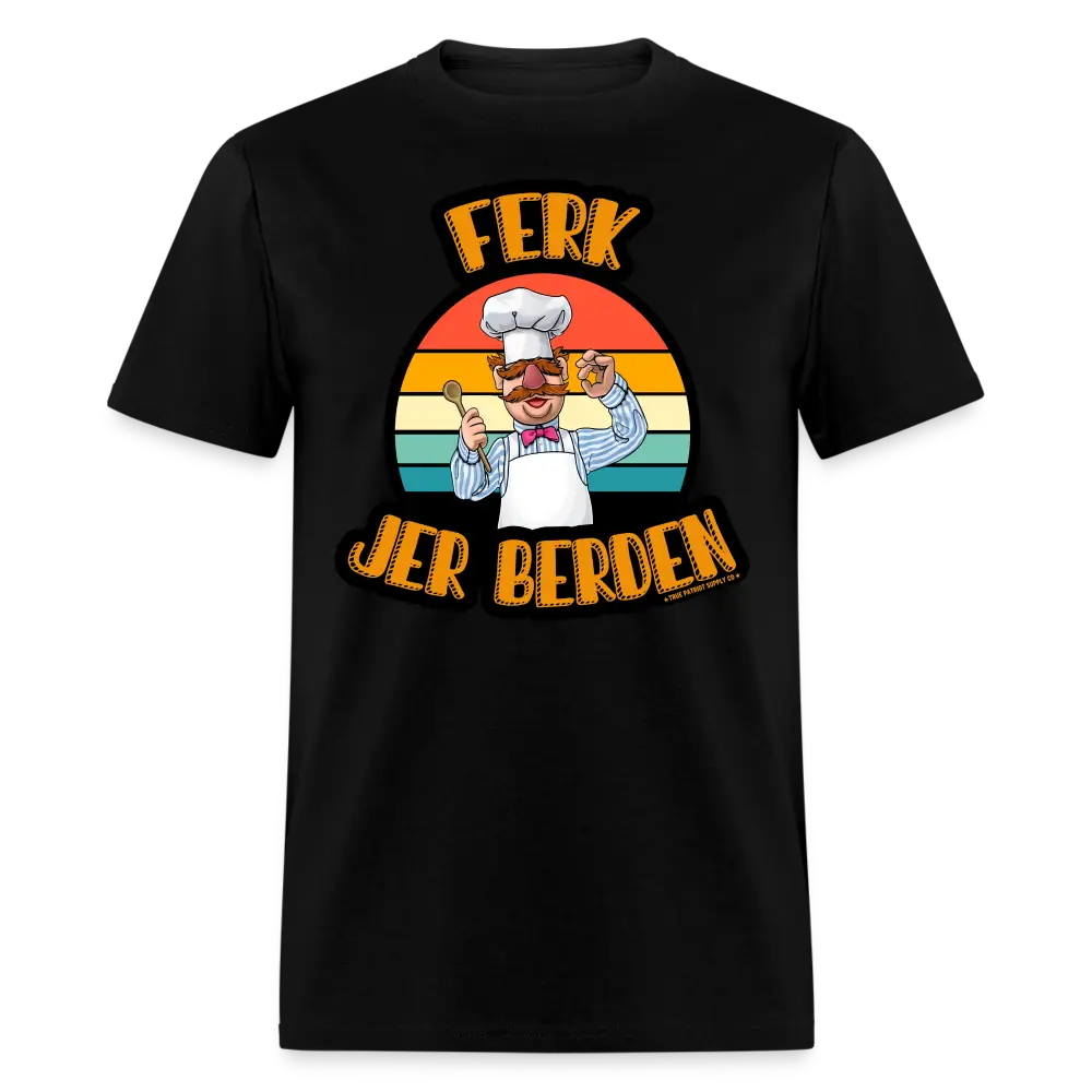 Ferk Jer Berden Swedish Chef Parody Anti Biden T-Shirt - black