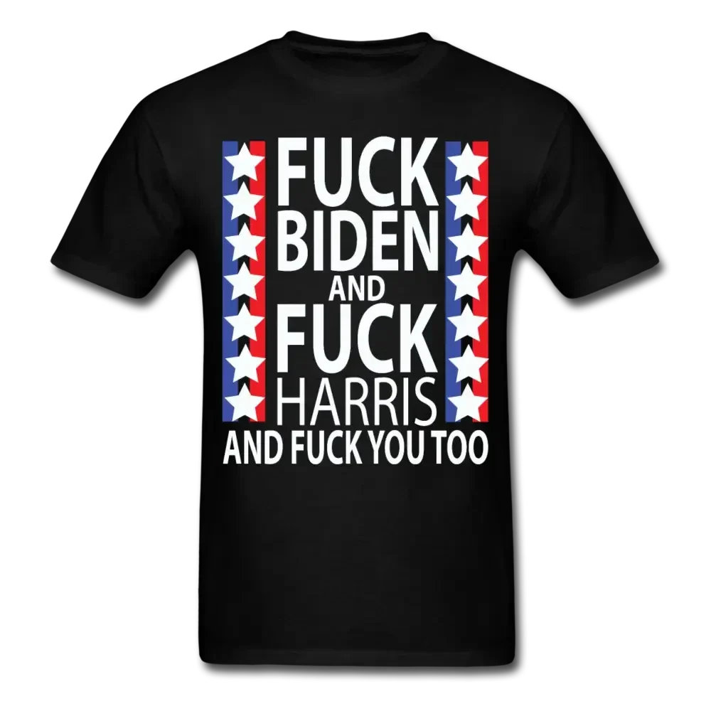 Fuck Biden Fuck Harris and Fuck You Too T-Shirt - black