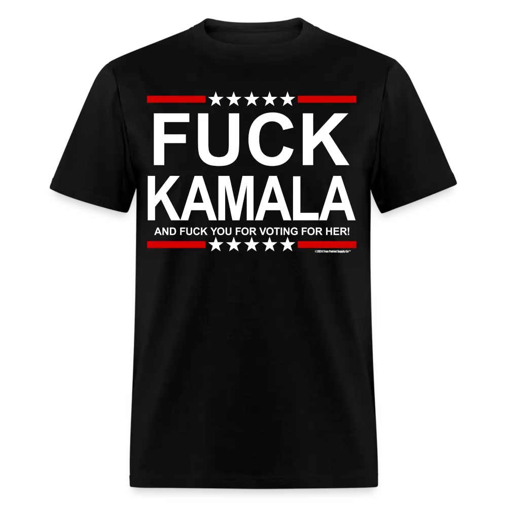 Fuck Kamala Harris And Fuck You For Voting For Her Unisex Classic T-Shirt - black