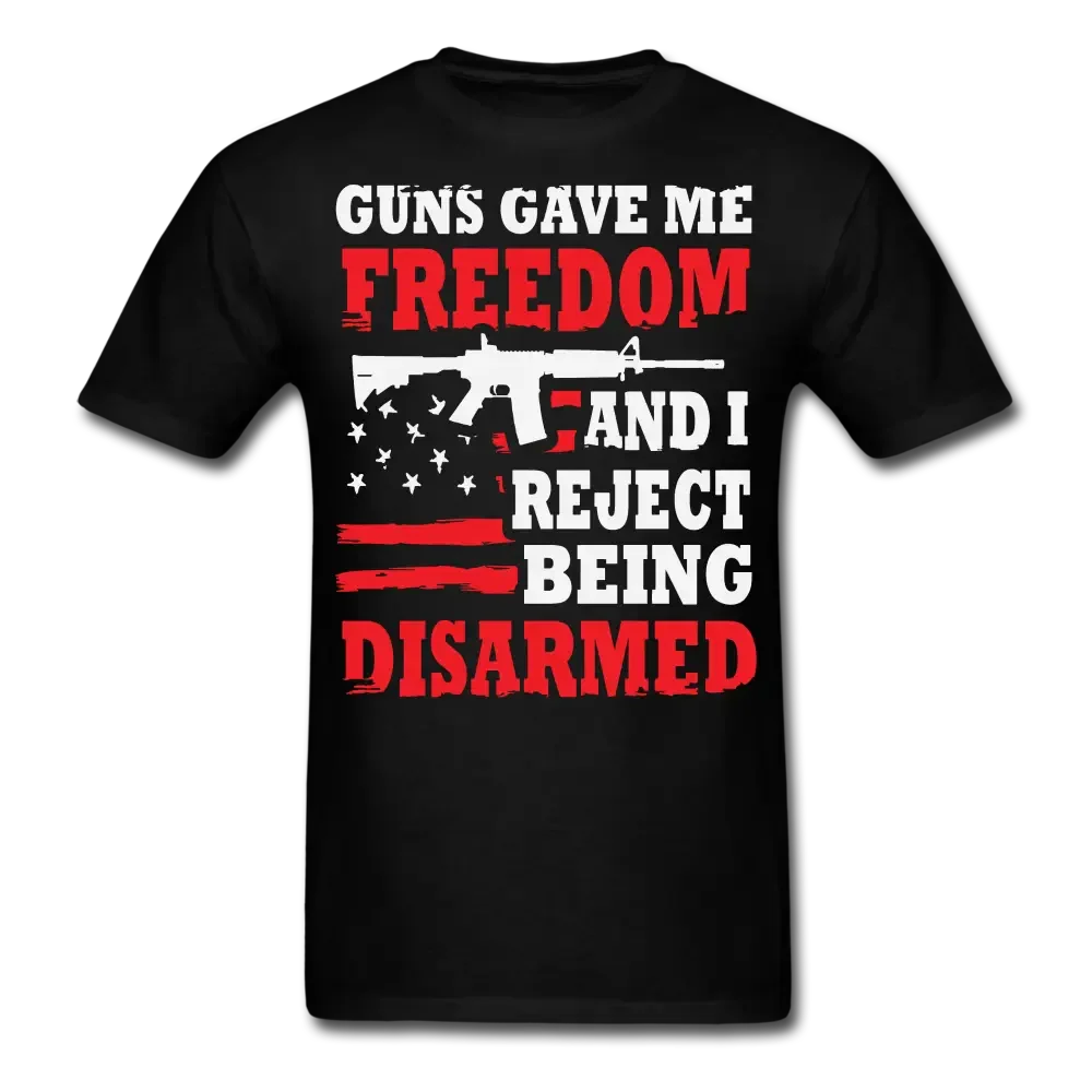 Guns Gave Me Freedom & I Reject Being Disarmed T-Shirt - black