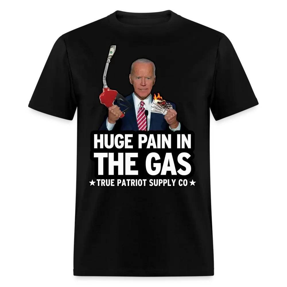 Huge Pain In The Gas Anti Biden Gas Prices FJB T-Shirt - black