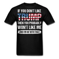 Load image into Gallery viewer, If You Don&#39;t Like Trump You Probably Won&#39;t Like Me T-Shirt - black
