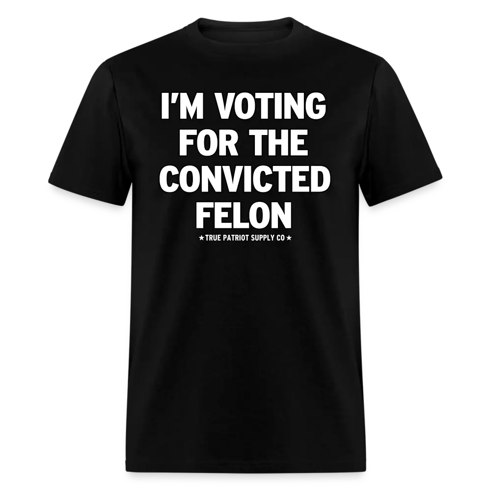 I'm Voting For The Convicted Felon Trump 2024 Unisex Classic T-Shirt - black