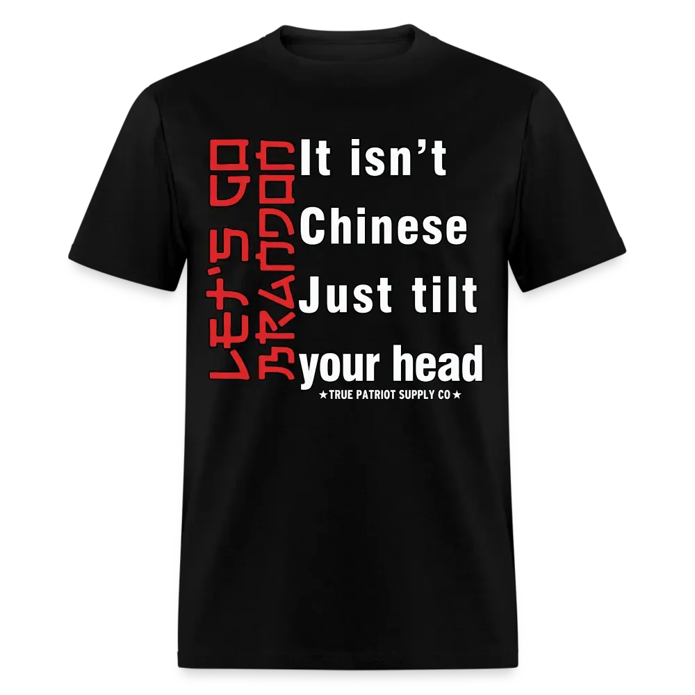 It Isn't Chinese Just Tilt Your Head Let's Go Brandon Unisex Classic T-Shirt - black
