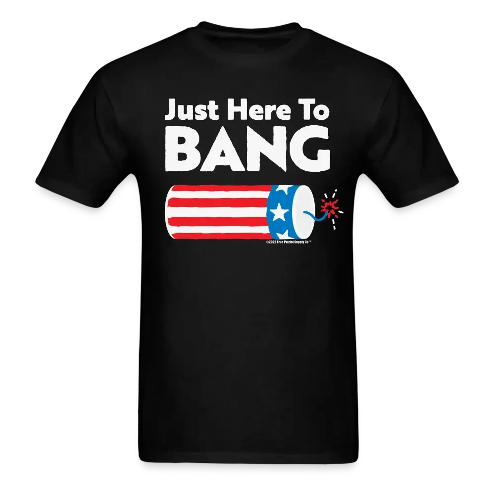 Just Here To Bang T-Shirt - black