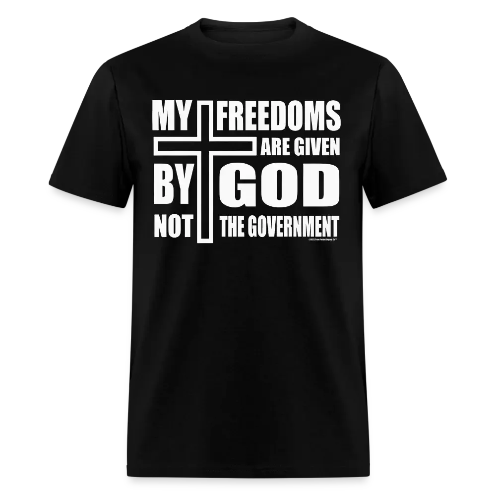 My Freedoms Are Given By God Not The Government Unisex Classic T-Shirt - black