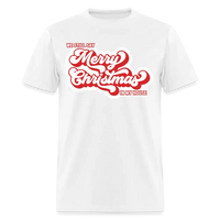 Load image into Gallery viewer, We Still Say Merry Christmas In My House Unisex Classic T-Shirt - white
