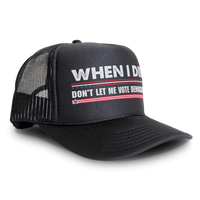Load image into Gallery viewer, When I Die Don’t Let Me Vote Democrat Trucker Hat Mesh
