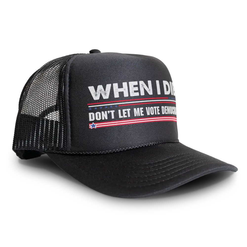 When I Die Don’t Let Me Vote Democrat Trucker Hat Mesh