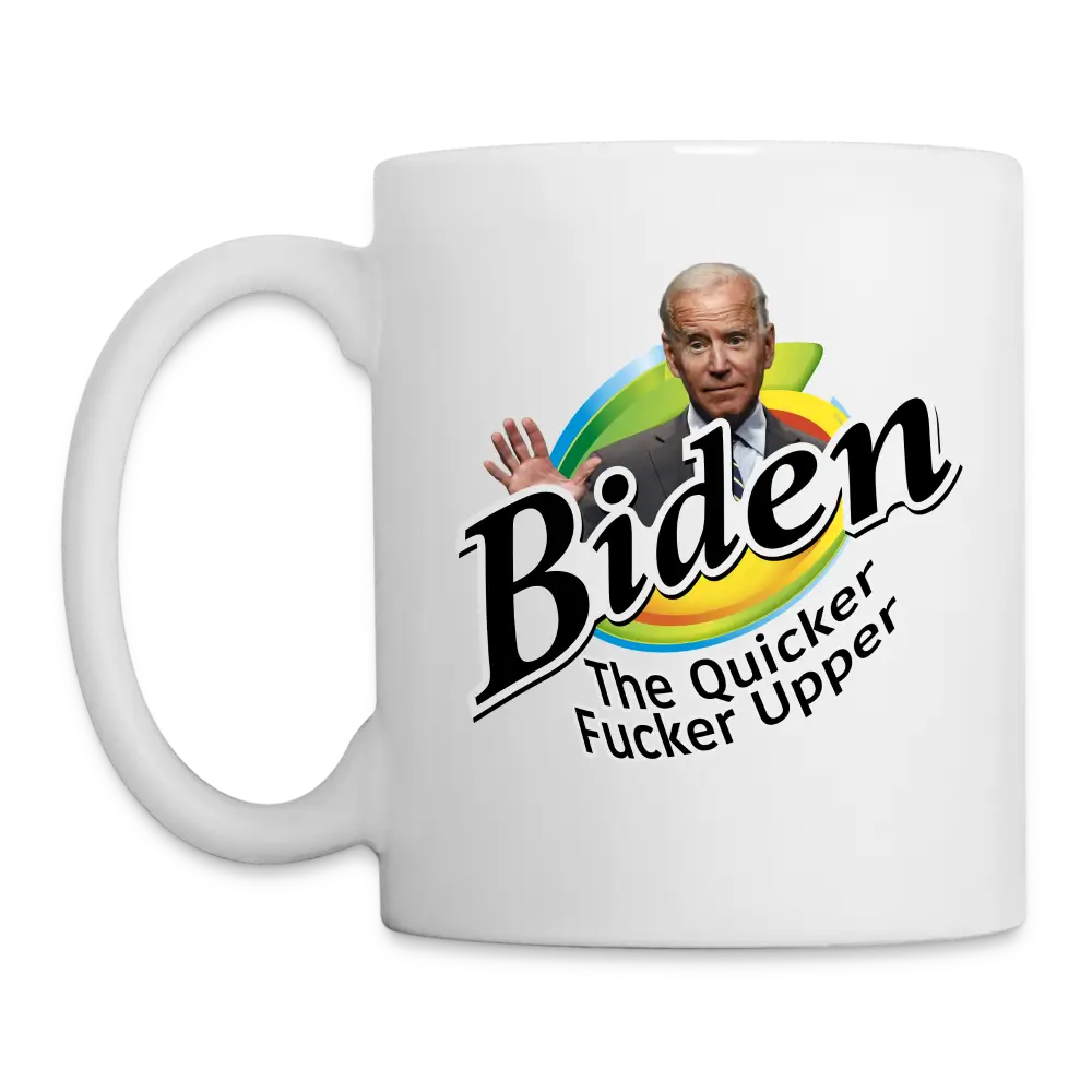 Biden The Quicker Fucker Upper Funny Anti Biden Coffee/Tea Mug - white