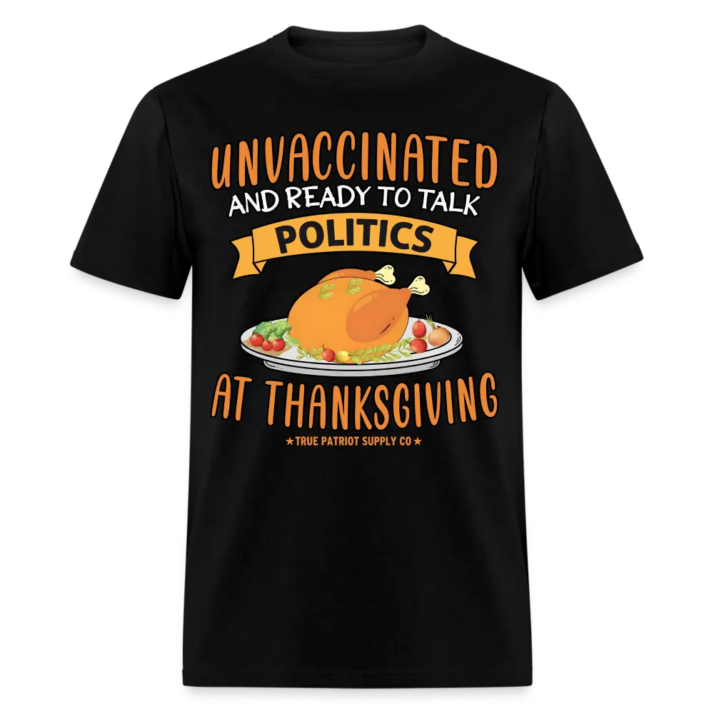 Unvaccinated And Ready To Talk Politics At Thanksgiving Unisex Classic T-Shirt - black