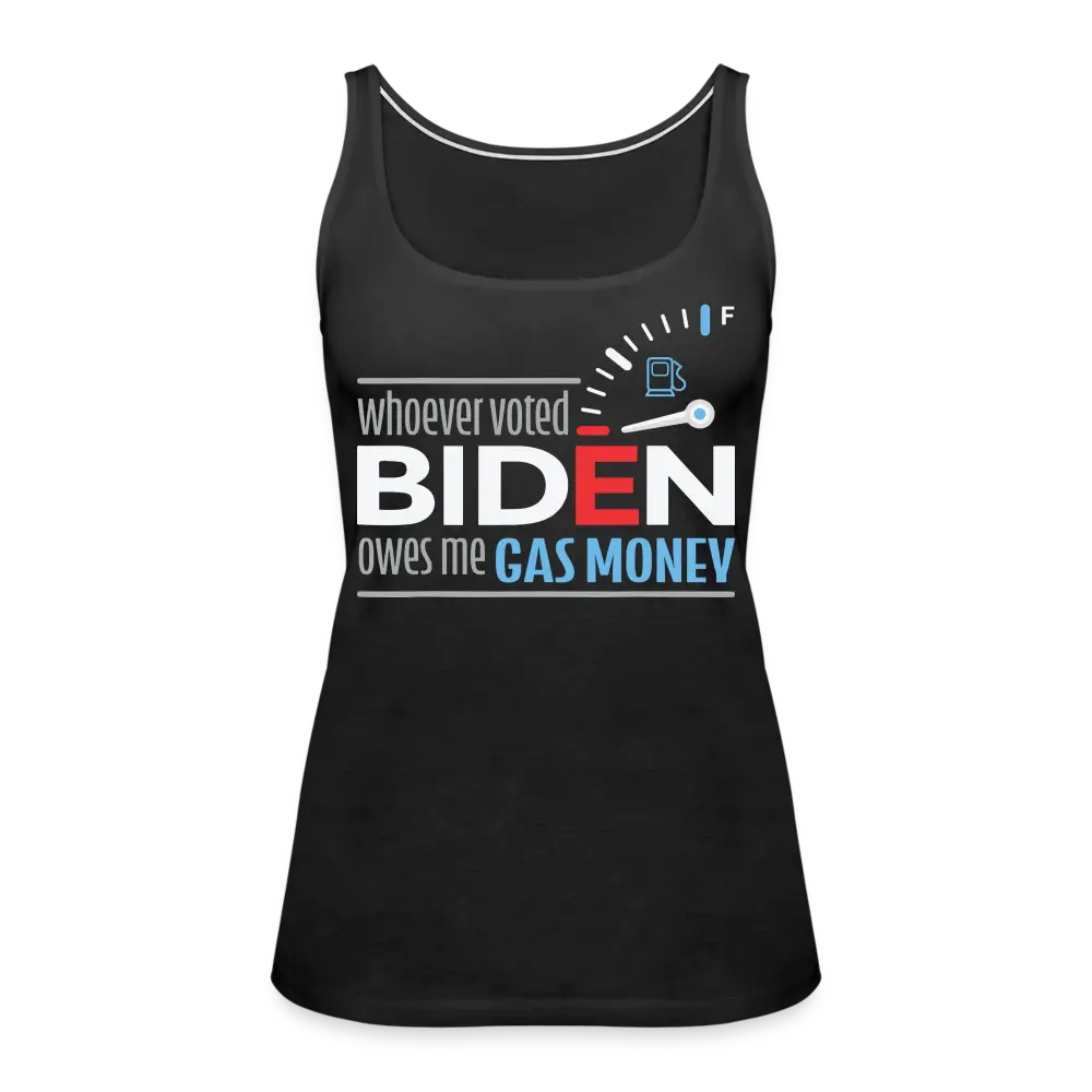 Whoever Voted Biden Owes Me Gas Money Women’s Premium Tank Top - black